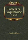 Cahiers de la quinzaine. 6, ser.2 - Charles Péguy