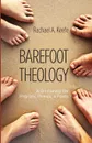 Barefoot Theology. A Dictionary for Pilgrims, Priests, and Poets - Rachael A. Keefe