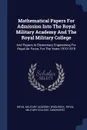 Mathematical Papers For Admission Into The Royal Military Academy And The Royal Military College. And Papers In Elementary Engineering For Royal Air Force, For The Years 1910-1919 - Royal Military Academy, Woolwich