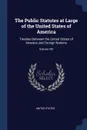 The Public Statutes at Large of the United States of America. Treaties Between the United States of America and Foreign Nations; Volume VIII - United States