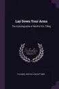 Lay Down Your Arms. The Autobiography of Martha Von Tilling - T Holmes, Bertha von Suttner