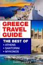 Greece Travel Guide. The Best Of Athens, Santorini, Mykonos - Gary Jones