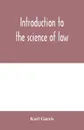 Introduction to the science of law; systematic survey of the law and principles of legal study - Karl Gareis