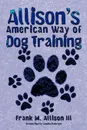 Allison's American Way of Dog Training - Frank M. Allison III