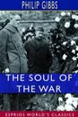 The Soul of the War (Esprios Classics) - Philip Gibbs