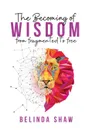 The Becoming of Wisdom. From fragmented to free - Belinda Shaw