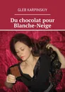 Du chocolat pour Blanche-Neige - Gleb Karpinskiy