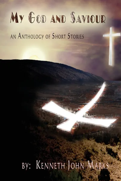 Обложка книги My God and Saviour. An Anthology of Short Stories, Kenneth  John Marks