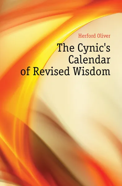 Обложка книги The Cynic's Calendar of Revised Wisdom, Herford Oliver