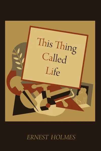 Обложка книги This Thing Called Life, Ernest Holmes