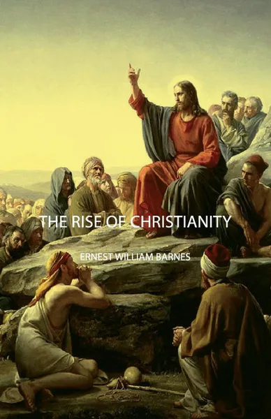 Обложка книги The Rise of Christianity, Ernest William Barnes