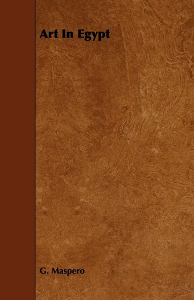 Обложка книги Art in Egypt, Gaston C. Maspero, G. Maspero
