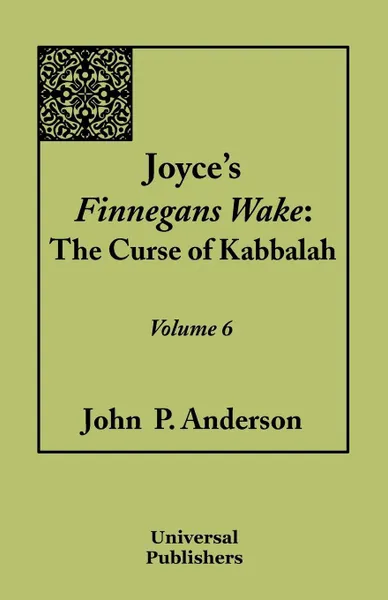 Обложка книги Joyce's Finnegans Wake. The Curse of Kabbalah Volume 6, John P. Anderson