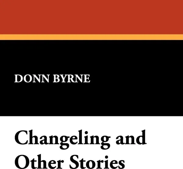 Обложка книги Changeling and Other Stories, Donn Byrne