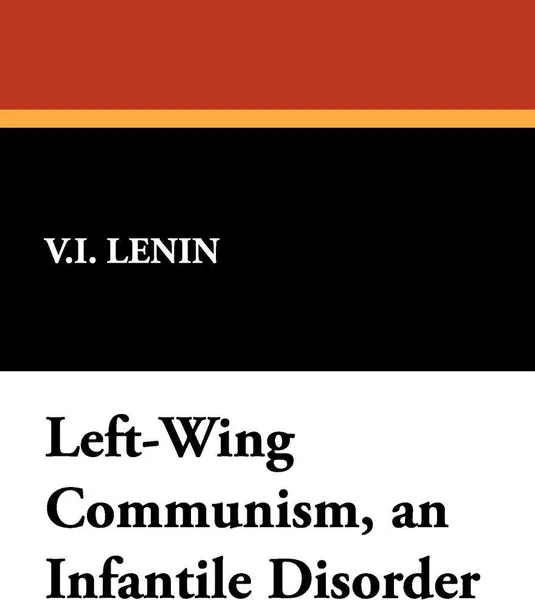 Обложка книги Left-Wing Communism, an Infantile Disorder, Vladimir Ilich Lenin