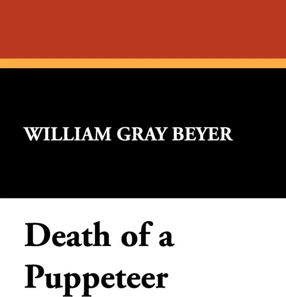 Обложка книги Death of a Puppeteer, William Gray Beyer