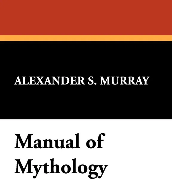 Обложка книги Manual of Mythology, Alexander S. Murray