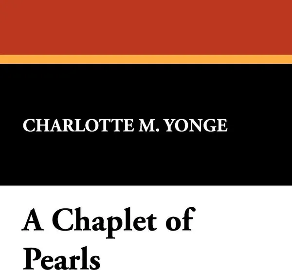 Обложка книги A Chaplet of Pearls, Charlotte M. Yonge