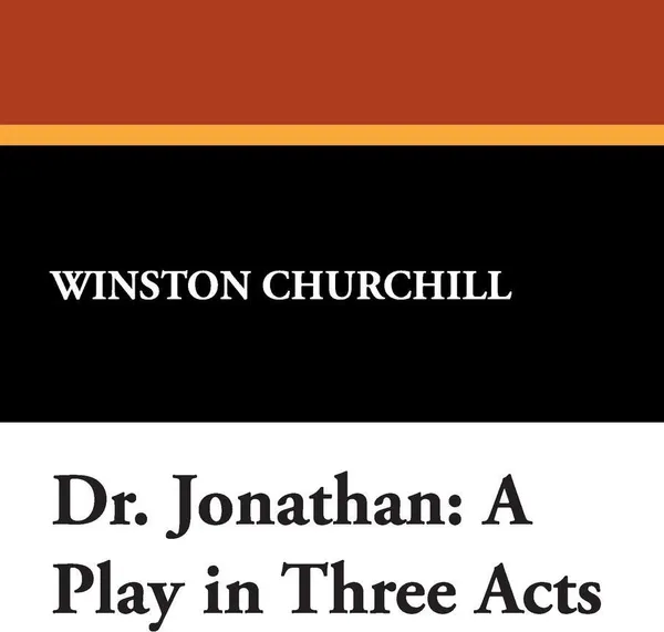 Обложка книги Dr. Jonathan. A Play in Three Acts, Winston Churchill