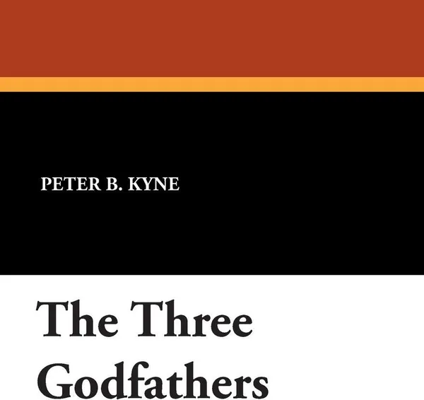 Обложка книги The Three Godfathers, Peter B. Kyne