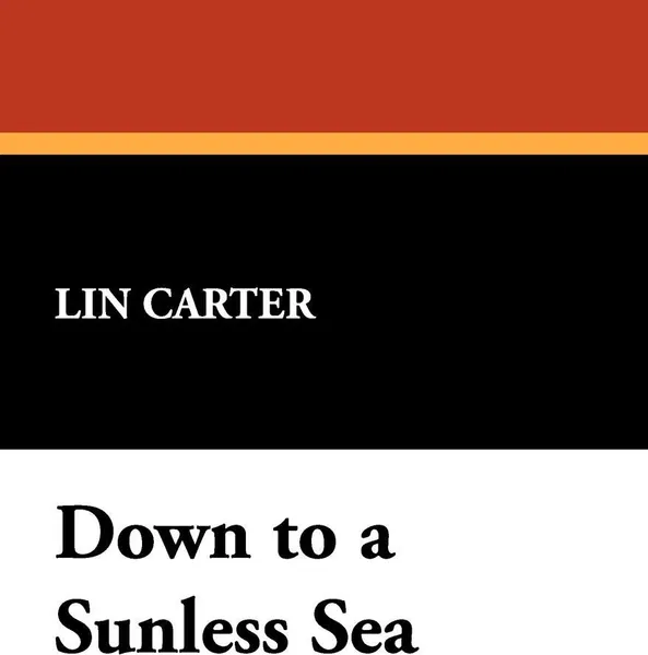 Обложка книги Down to a Sunless Sea, Lin Carter