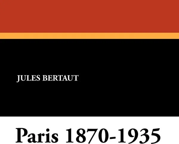 Обложка книги Paris 1870-1935, Jules Bertaut, R. Millar, John Bell