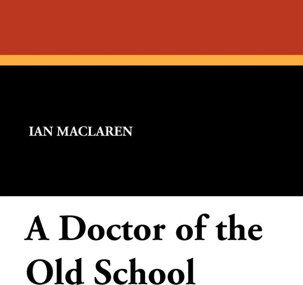 Обложка книги A Doctor of the Old School, Ian Maclaren