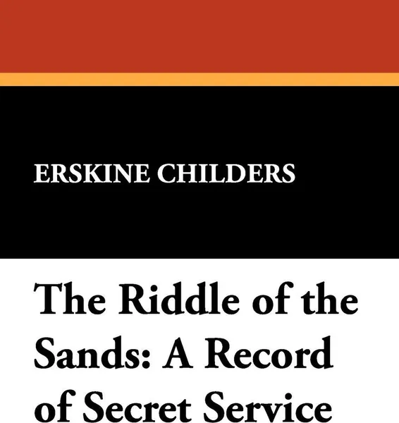 Обложка книги The Riddle of the Sands. A Record of Secret Service, Erskine Childers