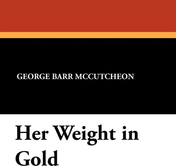 Обложка книги Her Weight in Gold, George Barr McCutcheon