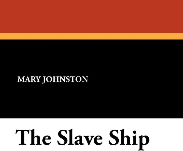 Обложка книги The Slave Ship, Mary Johnston