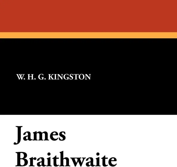 Обложка книги James Braithwaite, William H. G. Kingston