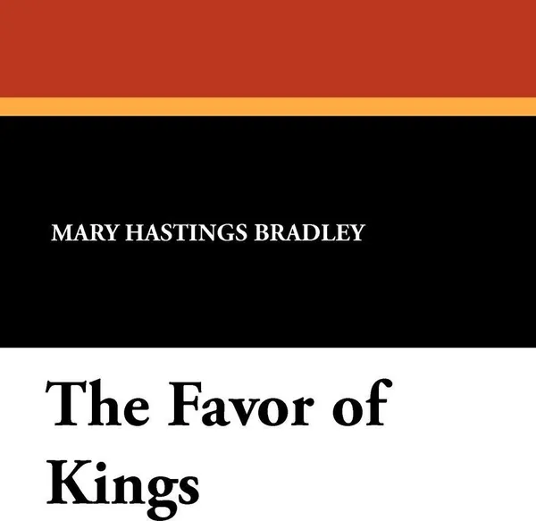 Обложка книги The Favor of Kings, Mary Hastings Bradley