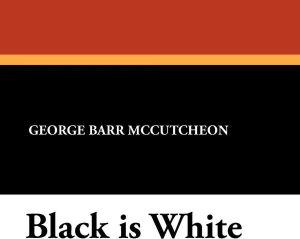 Обложка книги Black is White, George Barr McCutcheon