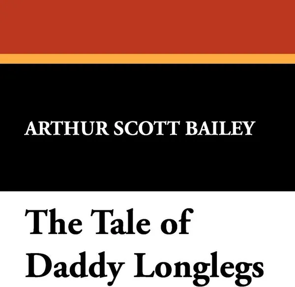 Обложка книги The Tale of Daddy Longlegs, Arthur Scott Bailey