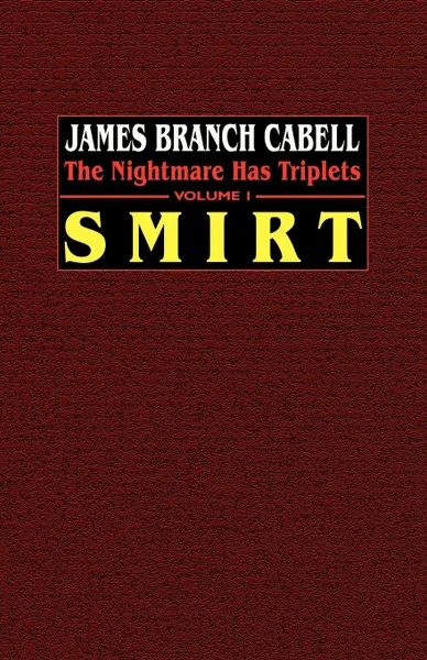 Обложка книги Smirt. The Nightmare Has Triplets, Volume 1, James Branch Cabell