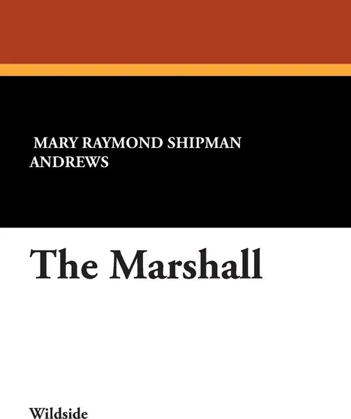 Обложка книги The Marshall, Mary Raymond Shipman Andrews