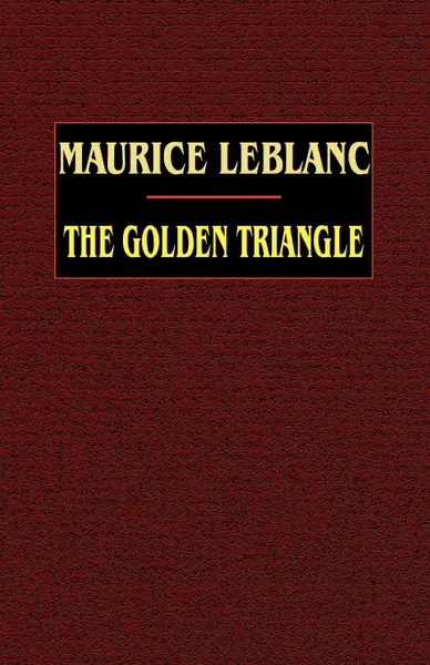 Обложка книги The Golden Triangle, Maurice LeBlanc