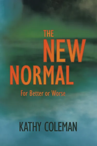 Обложка книги The New Normal. For Better or Worse, Kathy Coleman