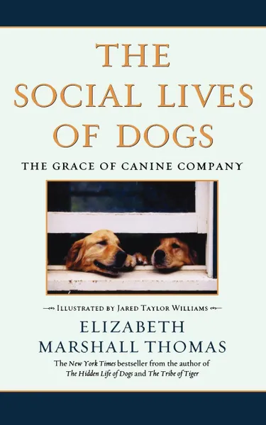 Обложка книги The Social Lives of Dogs. The Grace of Canine Company, Elizabeth Marshall Thomas