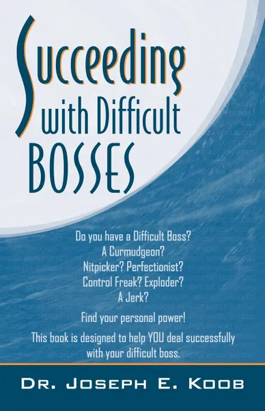 Обложка книги Succeeding with Difficult Bosses, Joseph Koob, Joseph E. Koob, Dr Joseph E. Koob