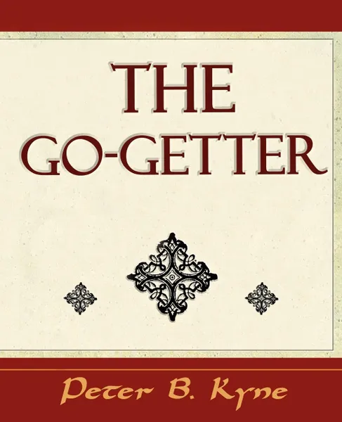 Обложка книги The Go-Getter (a Story That Tells You How to Be One), Peter B. Kyne, Peter B. Kyne