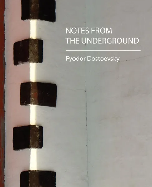 Обложка книги Notes from the Underground, Fyodor Mikhailovich Dostoevsky, Feodor Dostoevsky