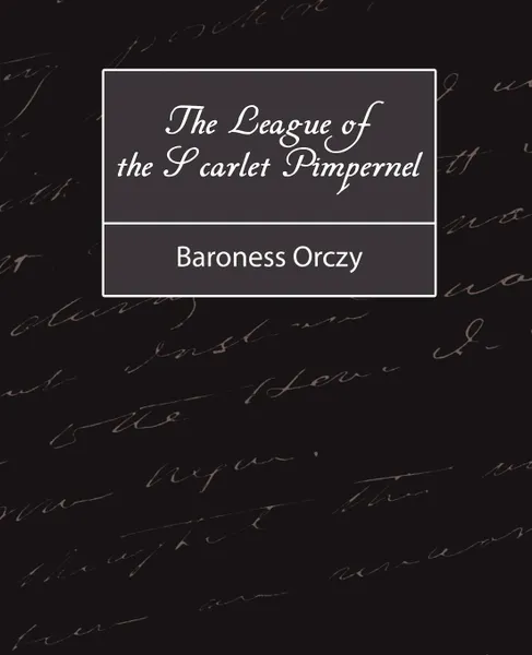 Обложка книги The League of the Scarlet Pimpernel, Baroness Orczy