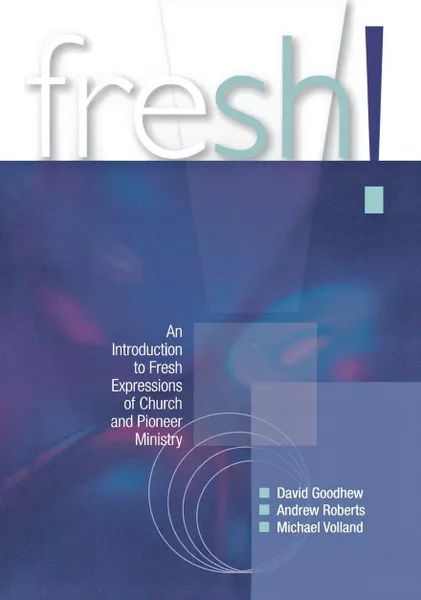 Обложка книги Fresh!. An Introduction to Fresh Expressions of Church and Pioneer Ministry, David Goodhew, Andrew Roberts, Michael Volland