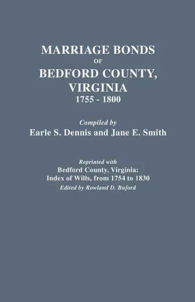 Обложка книги Marriage Bonds of Bedford County, Virginia, 1755-1800, Earle S. Dennis, Zach Dennis