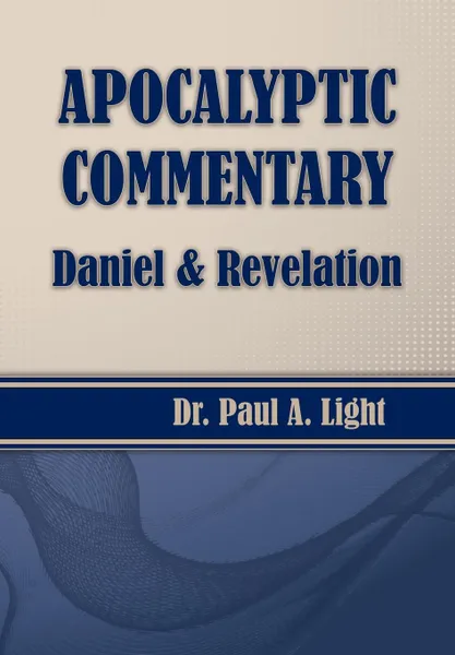 Обложка книги Apocalyptic Commentary, Daniel & Revelation, Paul A. Light