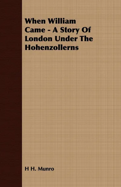 Обложка книги When William Came - A Story Of London Under The Hohenzollerns, H H. Munro