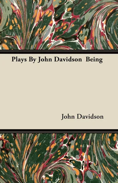 Обложка книги Plays By John Davidson  Being, John Davidson