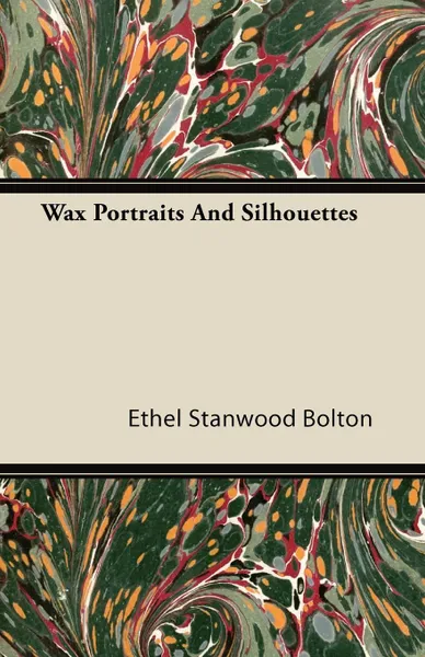 Обложка книги Wax Portraits And Silhouettes, Ethel Stanwood Bolton