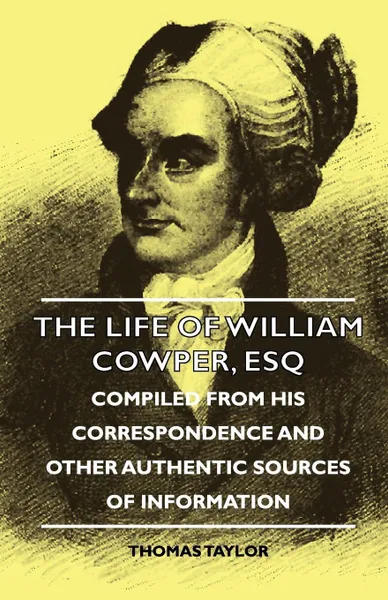 Обложка книги The Life of William Cowper, Esq - Compiled from His Correspondence and Other Authentic Sources of Information, Thomas Taylor, Sigmund Freud